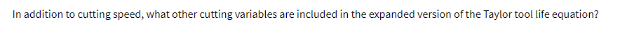 In addition to cutting speed, what other cutting variables are included in the expanded version of the Taylor tool life equation?
