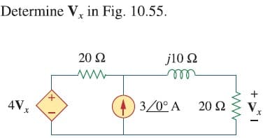 Determine V, in Fig. 10.55.
20 Ω
j10 Ω
ell
+
4V,
) 3/0° A 20 2
