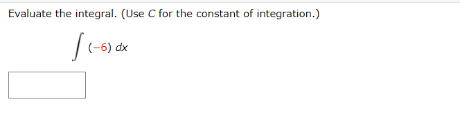 Evaluate the integral. (Use C for the constant of integration.)
(-6) dx
