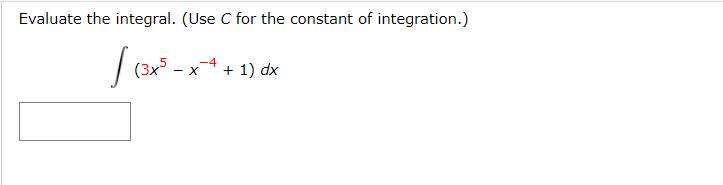 Evaluate the integral. (Use C for the constant of integration.)
(3x5
+ 1) dx
