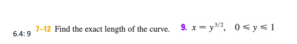 7-12 Find the exact length of the curve.
9. x = y/2, 0 < y<1
6.4: 9
