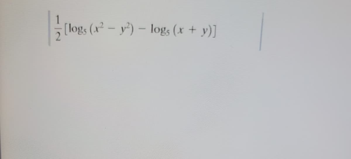 1
[logs (x - y) - log, (x + y)]
|
