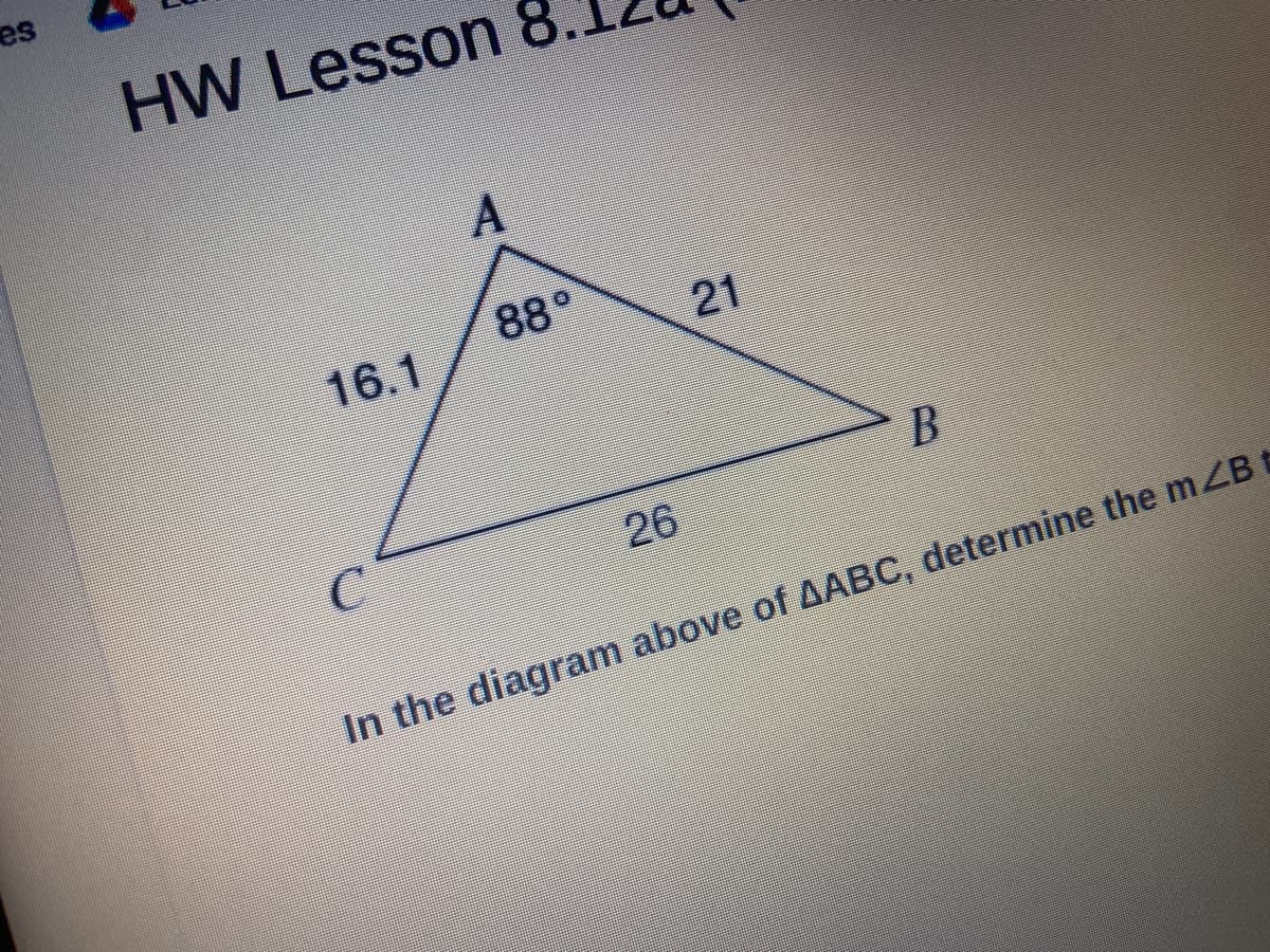 es
HW Lesson 8
88°
16.1
21
C.
26
In the diagram above of AABC, determine the mZB
