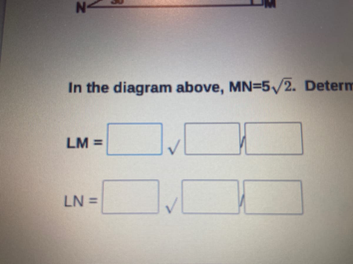 N-
In the diagram above, MN=5/2. Determ
LM =
LN =
