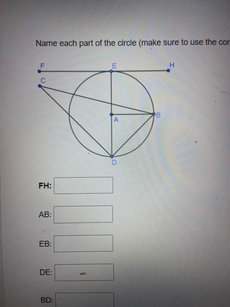 Name each part of the circle (make sure to use the cor
H.
PB
FH:
AB:
EB:
DE:
BD:
