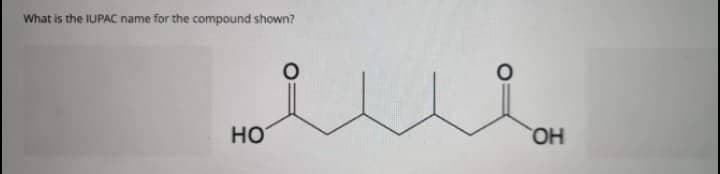 What is the IUPAC name for the compound shown?
НО
ОН