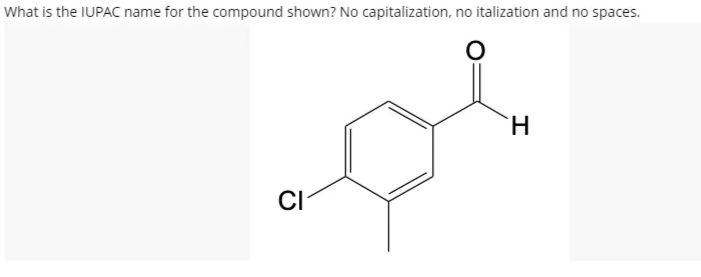What is the IUPAC name for the compound shown? No capitalization, no italization and no spaces.
O
CI
H