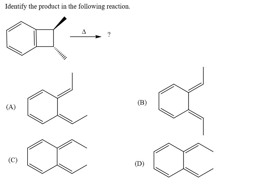 Identify the product in the following reaction.
A
?
(B)
(A)
(C)
(D)
