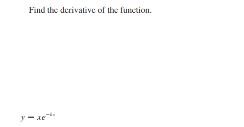 Find the derivative of the function.
y= xe¯kx
