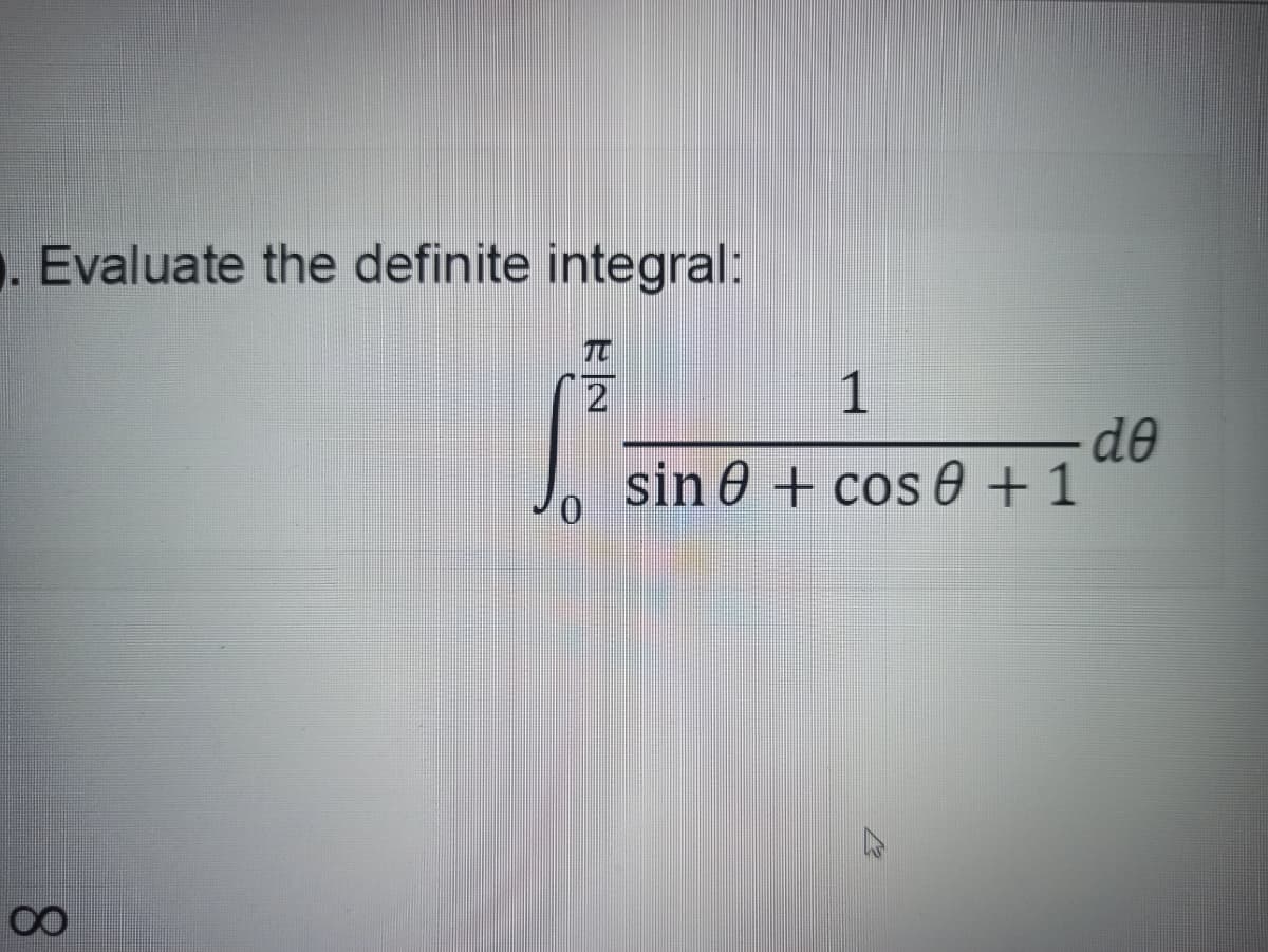 . Evaluate the definite integral:
TC
2
1
de
sin 0 + cos 0 +1
8.
