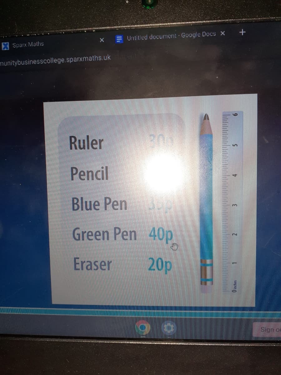 Sparx Maths
Untitled document - Google Docs X
munitybusinesscollege.sparxmaths.uk starent
Ruler
Pencil
Blue Pen
Green Pen 40p
Eraser
20p
200
Sign ou