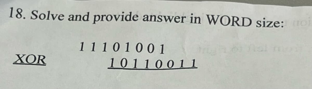 18. Solve and provide answer in WORD size: oi
1110100 1
10110011
XOR
