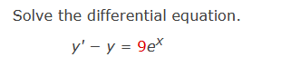 Solve the differential equation.
y' - y = 9ex