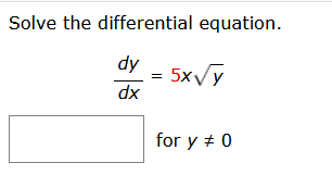 Solve the differential equation.
dy
dx
5x√y
for y # 0