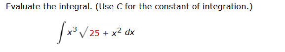 Evaluate the integral. (Use C for the constant of integration.)
[x² √25 + x²(x
dx
