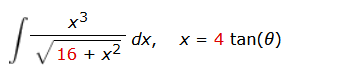 x3
16 + x²
dx,
x = 4 tan(0)