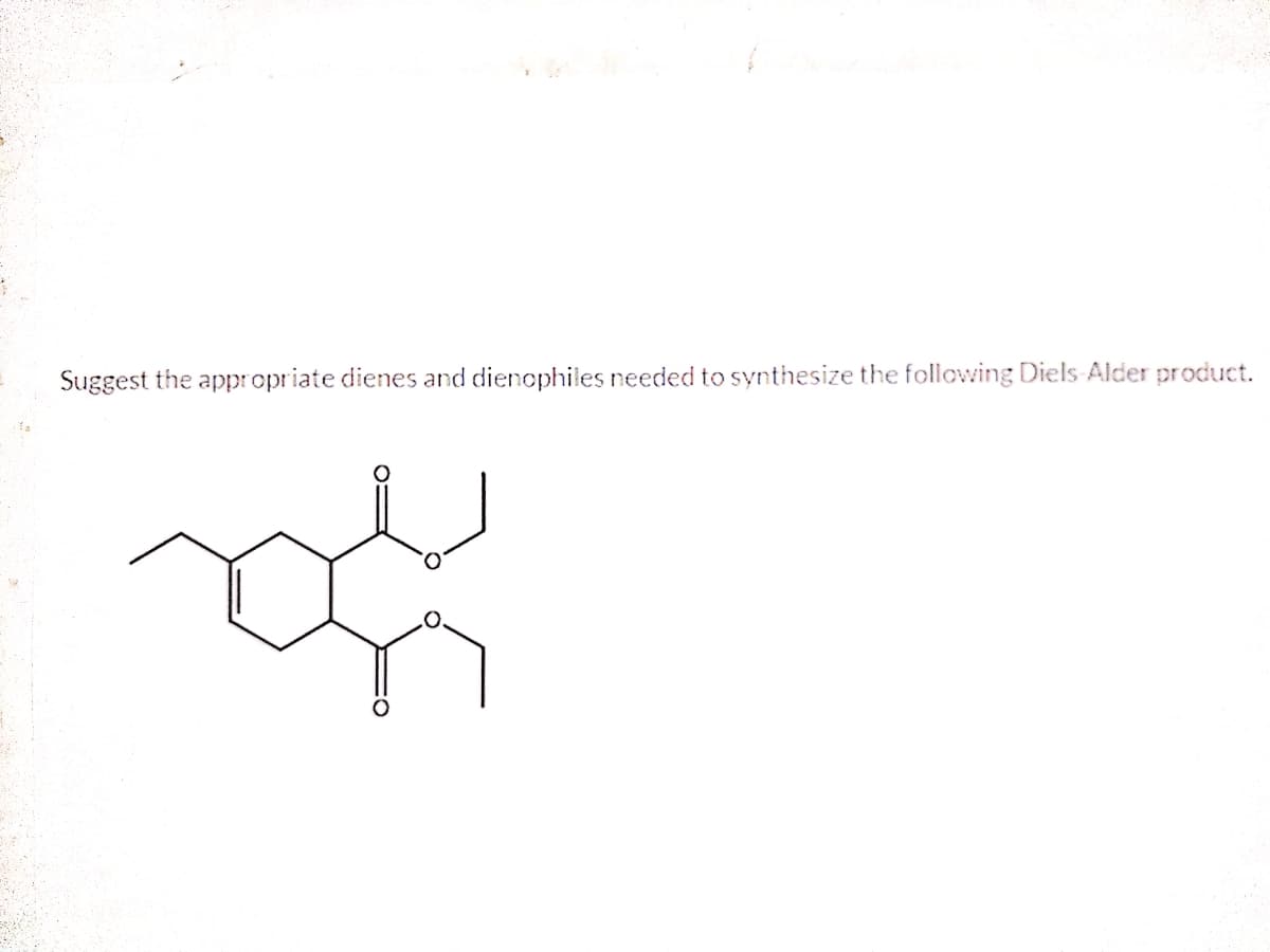 Suggest the appropriate dienes and dienophiles needed to synthesize the following Diels Alder product.
