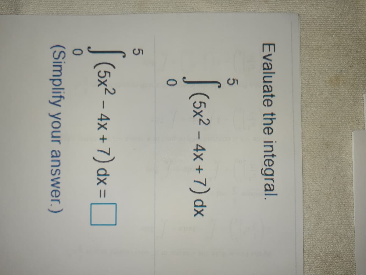 51
Evaluate the integral.
5
(5x2 – 4x + 7) dx
|(5x2 – 4x + 7) dx = I
(Simplify your answer.)
