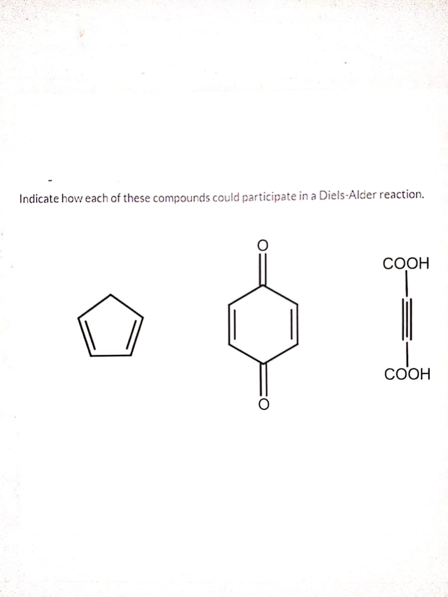 Indicate how each of these compounds could participate in a Diels-Alder reaction.
СООН
СООН
