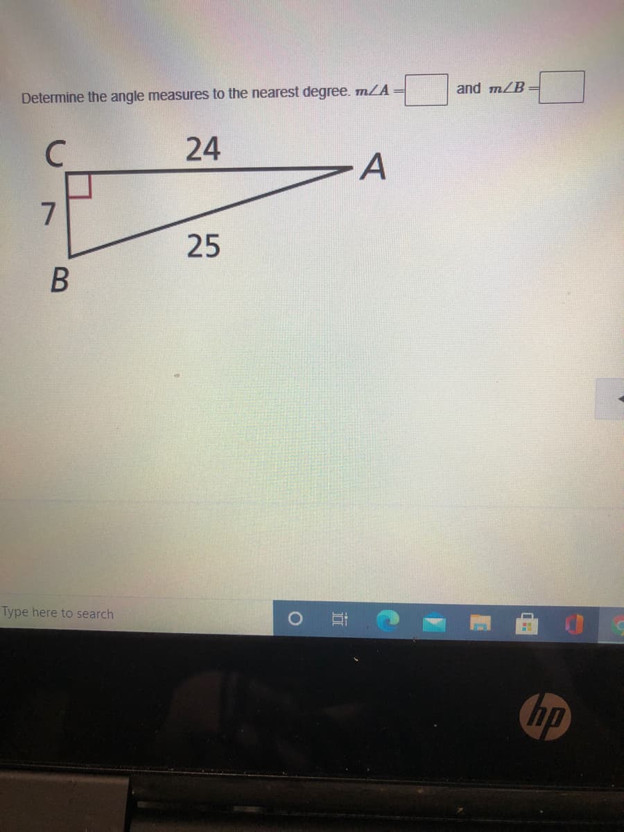 and m/B =
Determine the angle measures to the nearest degree. mLA =
24
A
25
В
Type here to search
hp
