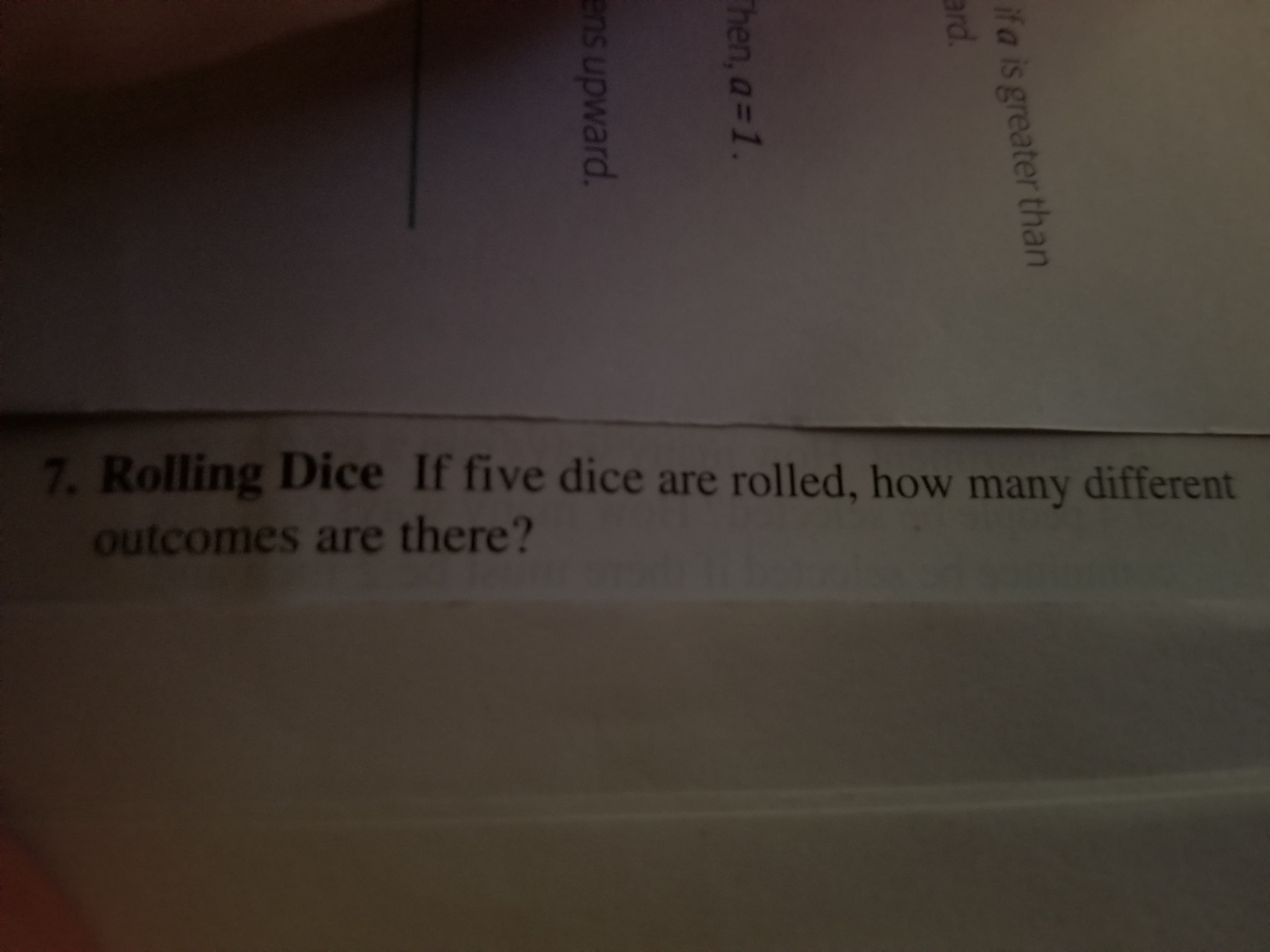 7. Rolling Dice If five dice are rolled, how many different
outcomes are there?
