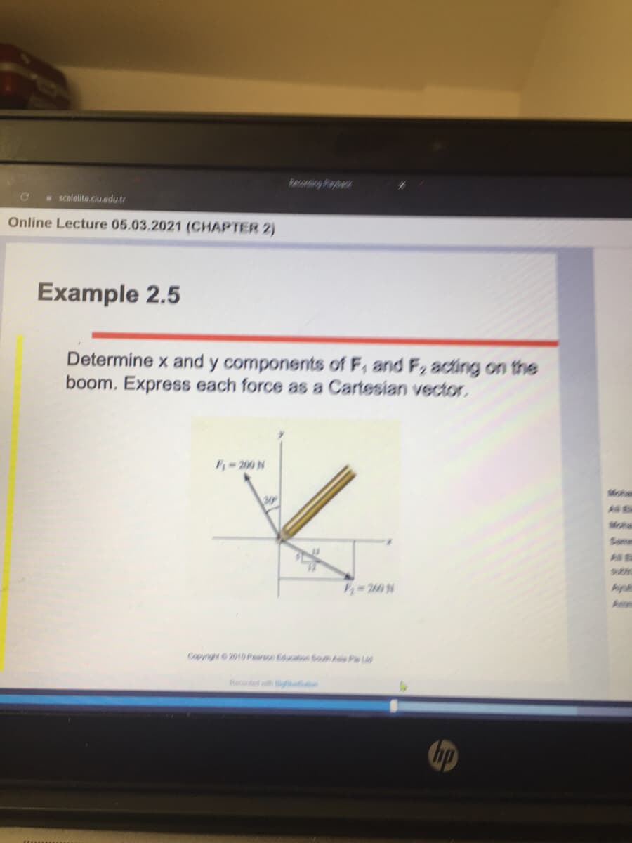 - scalelite.ciu.edu.tr
Online Lecture 05.03.2021 (CHAPTER 2)
Example 2.5
Determine x and y components of F, and F, acting on the
boom. Express each force as a Cartesian vetor.
F 200 N
Mok
30
Moha
Same
Ame
Copyright 2010 Pearson Education Sou Asie Pe LM
Reded wh n
