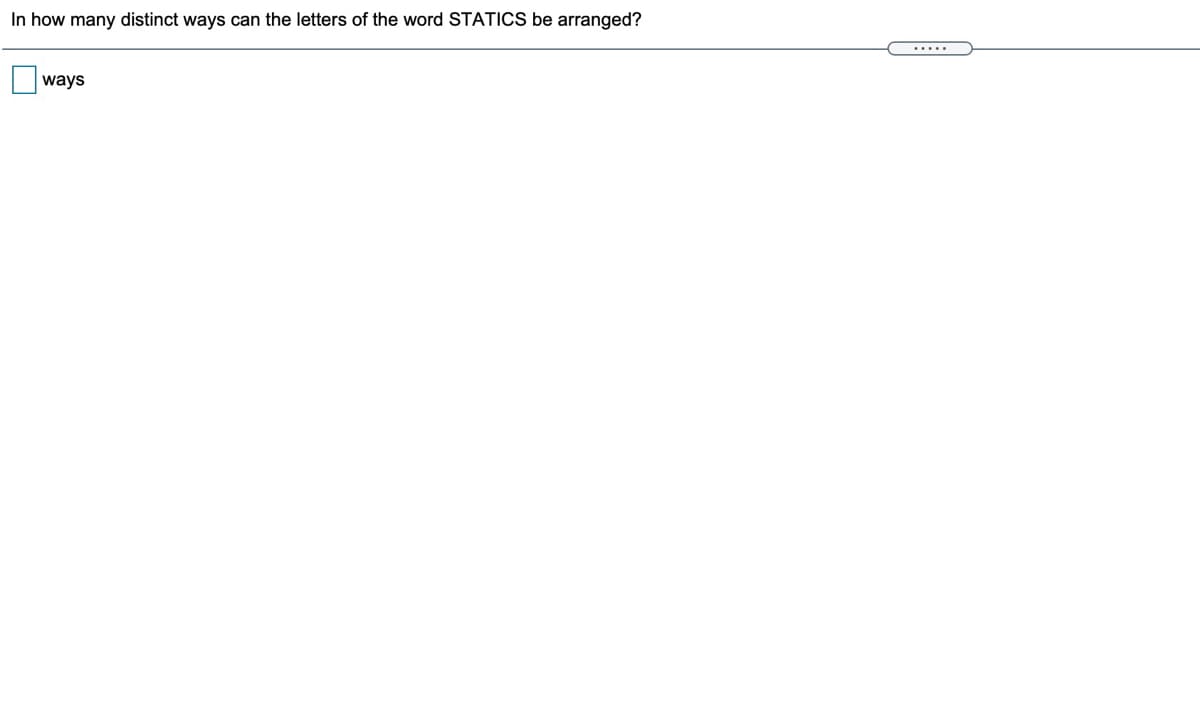 In how many distinct ways can the letters of the word STATICS be arranged?
ways
