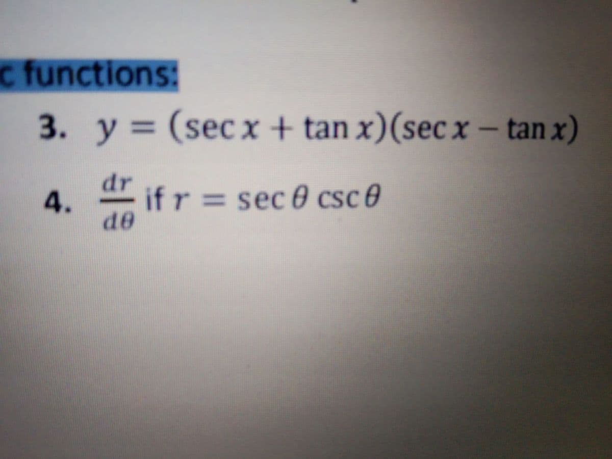 c functions:
3. y = (sec x + tan x)(sec x – tan x)
4.
dr
if r = sec 0 csc 0
de
