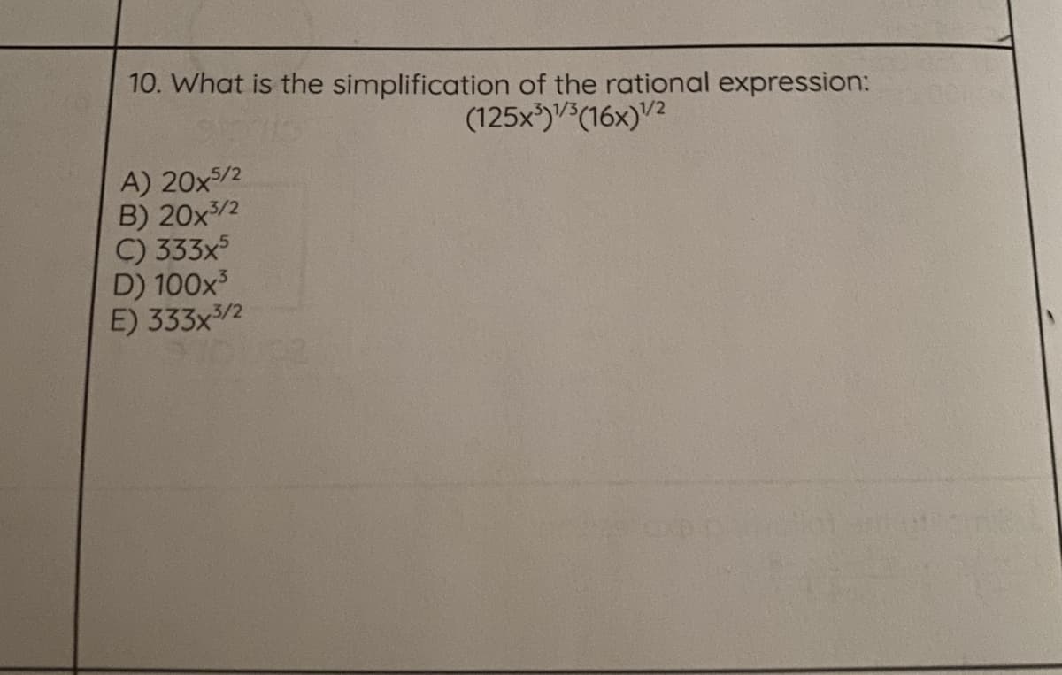 10. What is the simplification of the rational expression:
(125x)V(16x)V2
A) 20x/2
B) 20x/2
C) 333x5
D) 100x
E) 333x2
