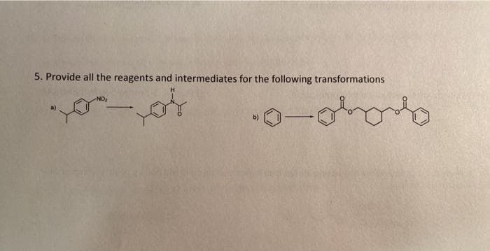 5. Provide all the reagents and intermediates for the following transformations
b)
