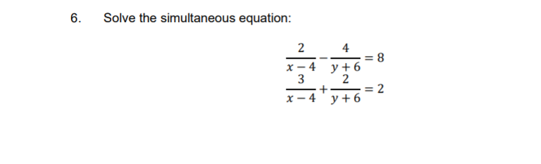 6.
Solve the simultaneous equation:
2
4
х — 4 у+6
3
2
x – 4' y + 6
+
