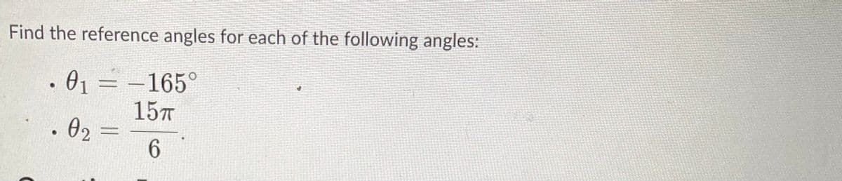 Find the reference angles for each of the following angles:
• 0₁ = -165°
15TT
. 02
6
