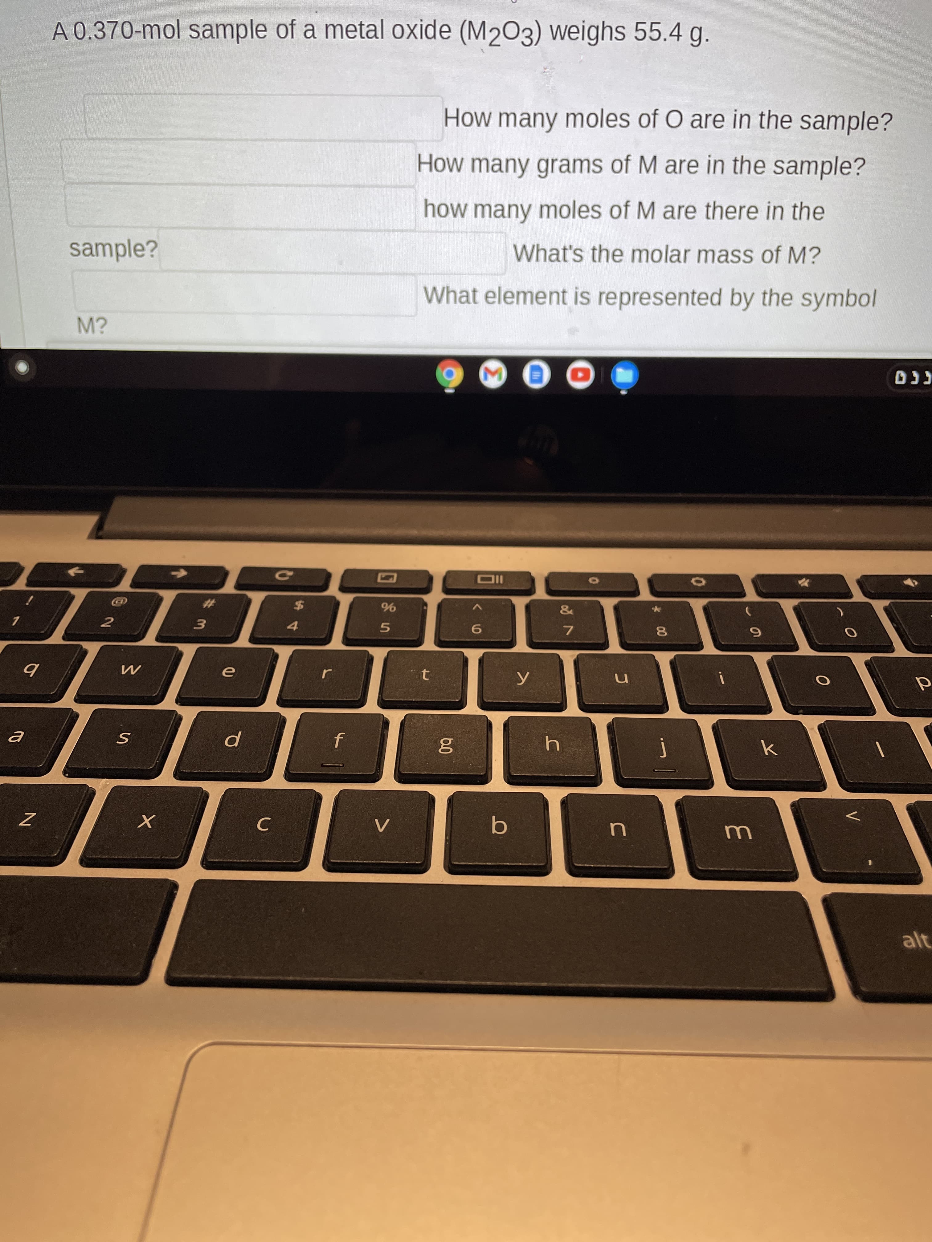 *00
0.0
A 0.370-mol sample of a metal oxide (M2O3) weighs 55.4 g.
How many moles of O are in the sample?
How many grams of M are in the sample?
how many moles of M are there in the
sample?
What's the molar mass of M?
What element is represented by the symbol
M?
CD
IID
$
4.
%
2.
3.
7.
t
n
C.
