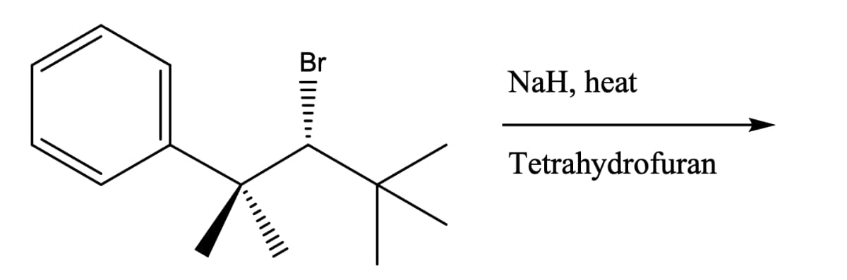 ……………|||||
Br
NaH, heat
Tetrahydrofuran