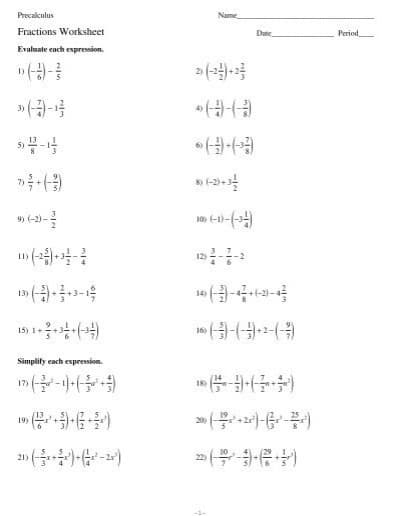 Precalculus
Name
Fractions Worksheet
Date
Period
Evaluate ench expression.
2)
13
15 -9-
1)
15) 1+ )
16)
Simplify each expression.
18)
19)
20
21)
