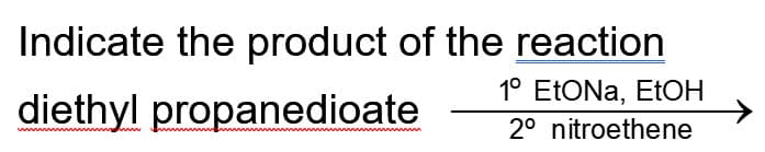 Indicate the product of the reaction
diethyl propanedioate
1° EtONA, EtOH
2° nitroethene