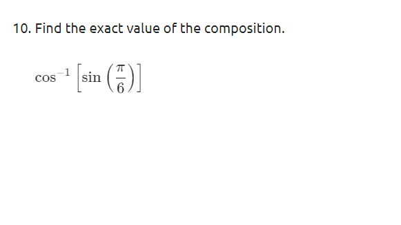 10. Find the exact value of the composition.
[sin (중)
cos
