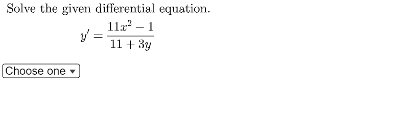 Solve the given differential equation.
11x² - 1
y'
11 + 3y
Choose one
=