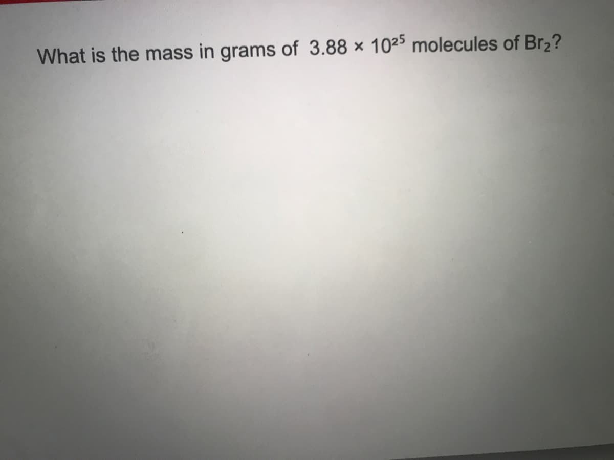 What is the mass in grams of 3.88 × 102³ molecules of Br2?
