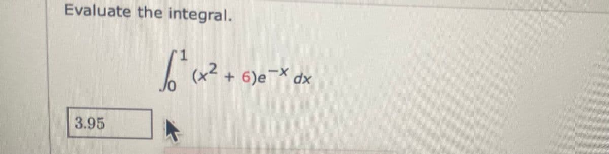 Evaluate the integral.
+ 6)e
X dx
3.95
