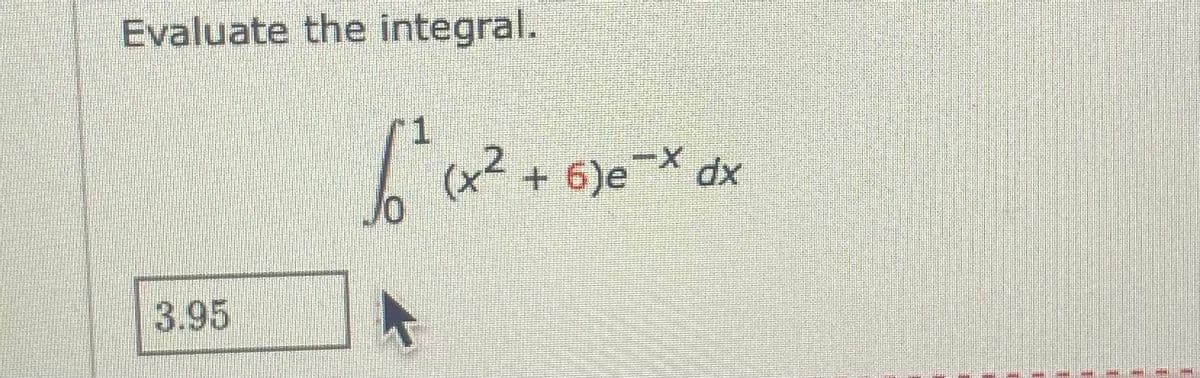 Evaluate the integral.
(x2
6)e dx
--
хр
3.95
