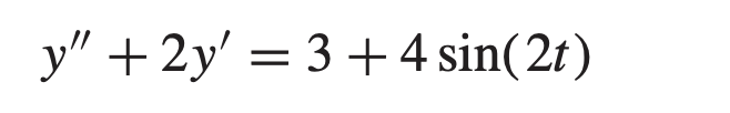 y" +2y' = 3+ 4 sin(2t)