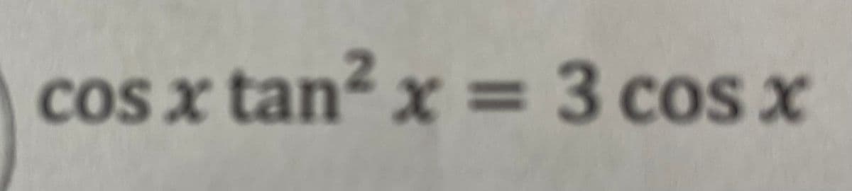 cos x tan²x = 3 cos x