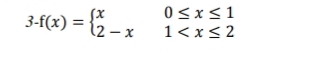 (X
3-f(x) = {2 - x
0<x<1
1< x< 2
