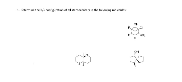 1. Determine the R/S configuration of all stereocenters in the following molecules:
OH
CI
CH3
OH
