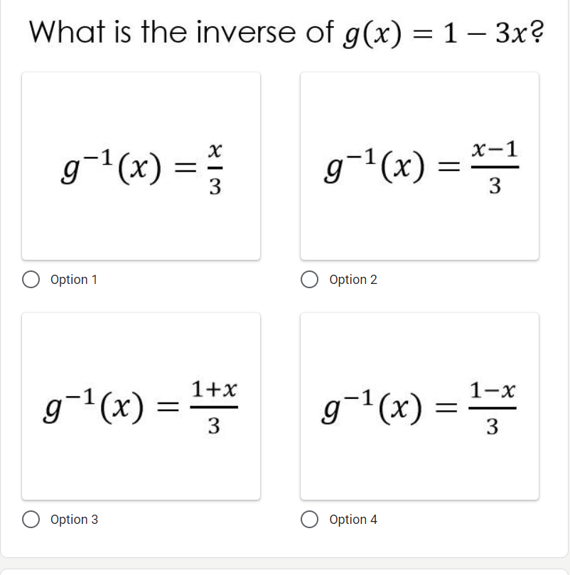 What is the inverse of g(x) = 1– 3x?
|
х-1
g¬1(x)
= }
g-1(x) =
O Option 1
Option 2
g-1(x) =
g-1(x) =
1+x
1-x
Option 3
Option 4
3.
3.
3.
