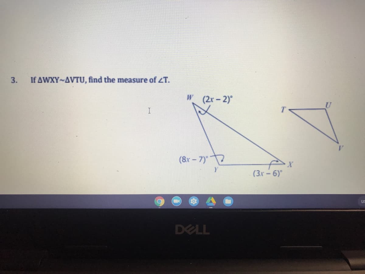 3.
If AWXY-AVTU, find the measure of ZT.
W (2r-2)
I
(8r - 7)
(3x-6)
US
DELL
