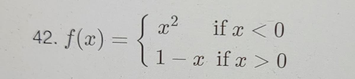 .2
if x < 0
42. f(x) =
1- x if x > 0
