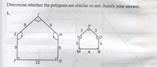 Determine whether the polygons are similar or not. Justify your answer.
1.
H
10
3
3
4
12
9,

