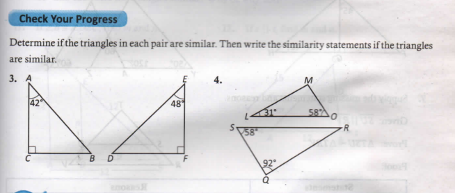 Check Your Progress
Determine if the triangles in each pair are similar. Then write the similarity statements if the triangles
are similar.
3. A
4.
48
58
58
UTA
92
